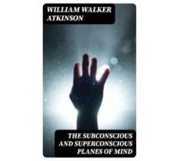 The Subconscious And Superconscious Planes Of Mind (ebook)