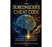 The Subconscious Cheat Code: Proven Methods, Quantum Frequencies, and Real Stories of Rapid Manifestation | A Practical 122-Page Tactical Manual & Field Guide