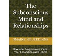 The Subconscious Mind and Relationships: How Inner Programming Shapes Your Connections with Others