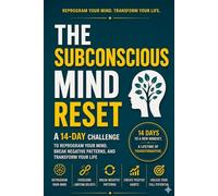 The Subconscious Mind Reset: A 14-Day Challenge to Reprogram Your Mind, Break Negative Patterns, and Transform Your Life