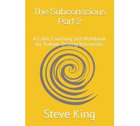 The Subconscious Part 2: A Calm, Coaching Led Workbook for Trainee Driving Instructors