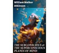 The Subconscious & The Superconscious Planes Of Mind (ebook)