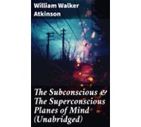 The Subconscious & The Superconscious Planes Of Mind (unabridged)
