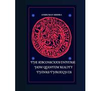 The Subconscious Universe How Quantum Reality Thinks Through Us (The Subconscious Continuum: Memory Mind and Machine)