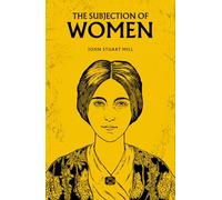 The Subjection of Women: The 1869 Philosophy Classic