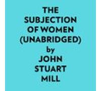 The Subjection Of Women (unabridged) (audiolibro)