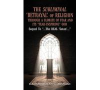 The Subliminal 'BETRAYAL' Of Religion Through A Climate Of FEAR and It's "FEAR-INSPIRING" God: Sequel To "...The REAL 'Satan'..."