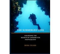 The Submerged Lens: Unlocking the Secrets of Underwater Photography