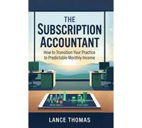 The Subscription Accountant: How to Transition Your Practice to Predictable Monthly Income