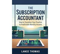 The Subscription Accountant: How to Transition Your Practice to Predictable Monthly Income