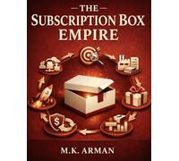 The Subscription Box Empire: A Guide To Finding Profitable Niches, Sourcing Products, Creating Your Box Offer, Getting Subscribers Fast, Reducing ... Revenue (Product-Based Business Models)
