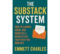 The Substack System: How to Launch, Grow, and Monetize a Newsletter That Pays You Monthly (The Creator Cashflow Series - Building real revenue from writing, automation, and digital products)