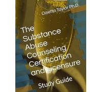The Substance Abuse Counseling Certification and Licensure: Study Guide