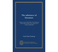 The substance of literature: being an essay principally on the influence of the subject matter of sin, ignorance & misery in literature