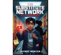 The Substitute Network #1: Classified: A Middle School Spy Novel