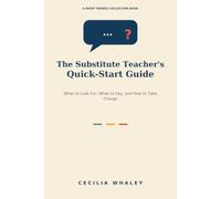 The Substitute Teacher’s Quick-Start Guide: What to Look For, What to Say, and How to Take Charge (Right Words for Educators)