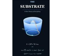 The Substrate - A New Theory of Everything
