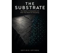 The Substrate: Why Reality Is Computation and What That Means for Everything