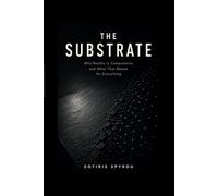 The Substrate: Why Reality Is Computation and What That Means for Everything