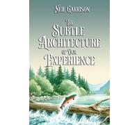 The Subtle Architecture of Our Experience (The Quiet Practice of Being)
