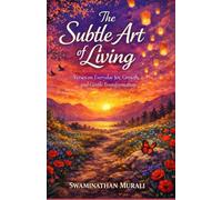 THE SUBTLE ART OF LIVING: Verses on Everyday Joy, Growth, and Gentle Transformation (THE ARCANA OF DREAMS)