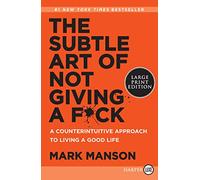 The Subtle Art of Not Giving a F*ck: A Counterintuitive Approach to Living a Good Life