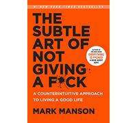 The Subtle Art Of Not Giving A Fxck: A Counterintuitive Approach to Living a Good Life