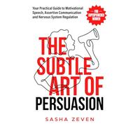 The Subtle Art of Persuasion for Superpowered Women: Your Practical Guide to Motivational Speech, Assertive Communication and Nervous System Regulation (Unstoppable Her)
