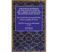 The Subtle Blessings in the Saintly Lives of Abul-Abbas al- Mursi: And His Master Abul-Hasan