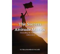 "The Success Attitude Matrix: Unravelling the Many Faces of Achievement"