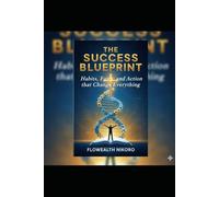 The Success Blueprint: Habits, Faith, and Action that Change Everything (The Flowealth Blueprint Series)