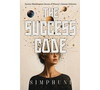 The Success Code: Ancient Manifestation Secrets of History's Greatest Achievers