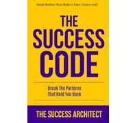 The Success Code: Break the Patterns That Hold You Back: Build Habits That Reflect Your Future Self (Success Series)
