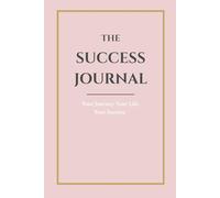 The Success Journal - Blush Pink: Your Journey. Your Life. Your Success.