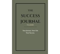 The Success Journal Classic (Deep Olive) - Cream Paper: Your Journey. Your Life. Your Success.