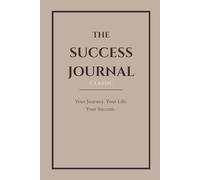The Success Journal Classic (Sand Taupe) - Cream Paper: Your Journey. Your Life. Your Success.
