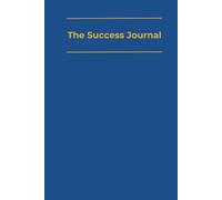 The Success Journal: Goal Setting & Personal Growth Tracker: Achieve Your Goals and Track Progress - 208 Lined Pages for Reflection and Growth