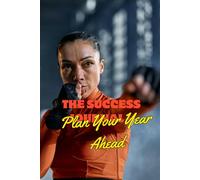 The Success Journal - Plan Your Year Ahead: Stay Motivated, Set Goals, and Achieve Your Best Year Yet!