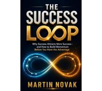 THE SUCCESS LOOP. Why Success Attracts More Success