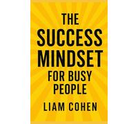 The Success Mindset for Busy People (Wealth Rewired™: Unlocking the Hidden Psychology of Success, Money & Power)