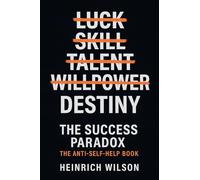 The Success Paradox: The Anti-Self-Help Book
