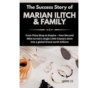 The Success Story of Marian Ilitch & family: From Pizza Shop to Empire - How She and Mike turned a single Little Caesars store into a global brand worth billions