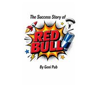 The Success Story of Red Bull (Stories Behind Iconic Brands)