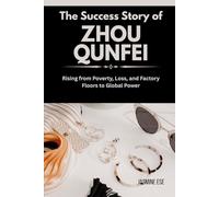 The Success Story of Zhou Qunfei: Rising from Poverty, Loss, and Factory Floors to Global Power