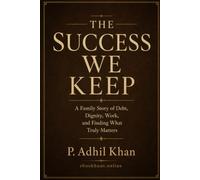 The Success We Keep: A Family Story of Debt, Dignity, Work, and Finding What Truly Matters