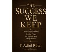 The Success We Keep: A Family Story of Debt, Dignity, Work, and Finding What Truly Matters