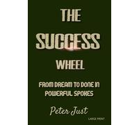 The Success Wheel: From Dream to Done in Powerful Spokes