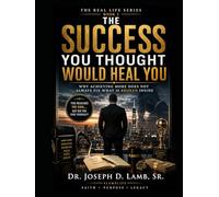 THE SUCCESS YOU THOUGHT WOULD HEAL YOU: Why Achieving More Does Not Always Fix What Is Broken Inside (The Real Life Series)