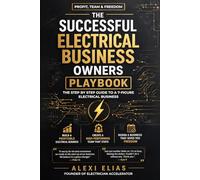 THE SUCCESSFUL ELECTRICAL BUSINESS OWNERS PLAYBOOK for Profit, Team & Freedom: The Step By Step Guide To A 7 Figure Electrical Business