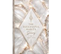 The Successful Habits Diary: A Guided Daily Journal for Goal Setting, Habit Tracking, Productivity, Personal Growth, Time Management, and Success